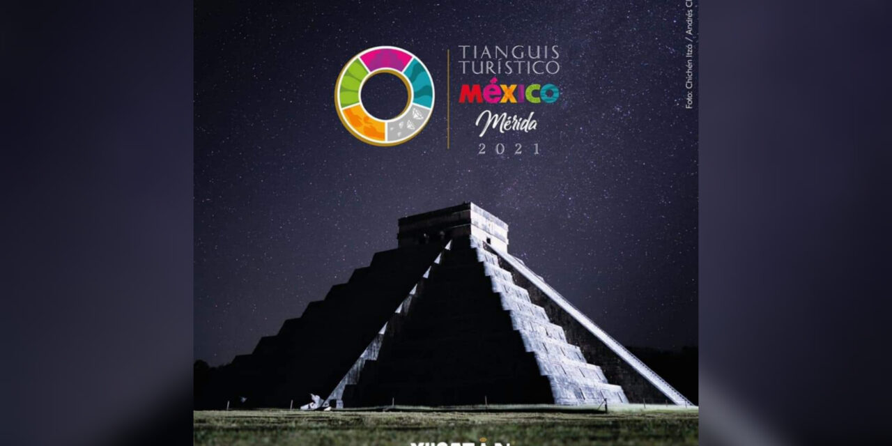 Otro ajuste al Tianguis Turístico 2021 Mérida, ahora del 16 al 19 de noviembre