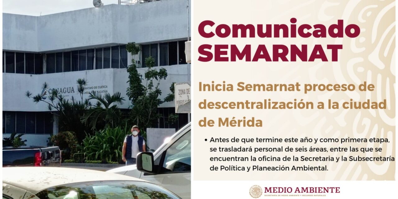 Seis áreas de Semarnat inician traslado a Mérida