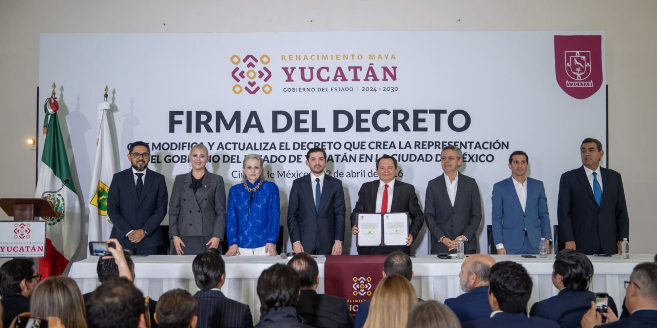 Representación de Yucatán en CdMx, más facultades por decreto